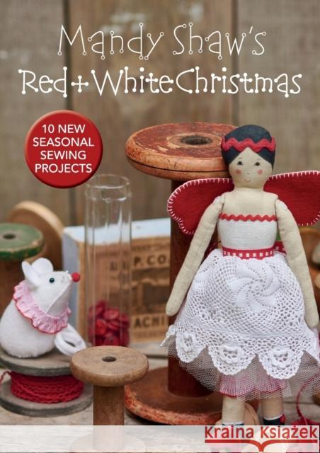 Mandy Shaw’s Red & White Christmas: 10 Seasonal Sewing Projects Mandy (Author) Shaw 9780995750913 F & W Media International AP - książka