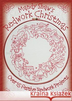 Mandy Shaw's Redwork Christmas: Over 15 Festive Redwork Projects Mandy Shaw (Author), Mandy Shaw 9780995750937 Dandelion Designs - książka