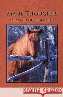 Mane Thoughts, Essays on Horsemanship Tom Moates 9780999246566 Spinning Sevens Press - książka