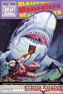 Maneaters: Killer Sharks in Men's Adventure Magazines Robert Deis Wyatt Doyle 9781943444281 New Texture - książka