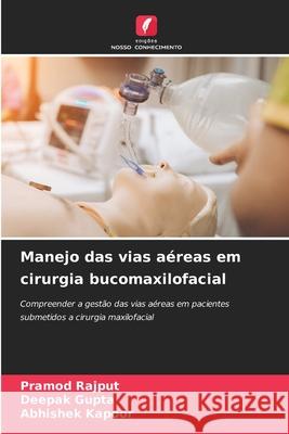 Manejo das vias aéreas em cirurgia bucomaxilofacial Rajput, Pramod, Gupta, Deepak, Kapoor, Abhishek 9786208859299 Edições Nosso Conhecimento - książka