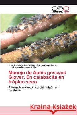 Manejo de Aphis gossypii Glover. En calabacita en trópico seco Díaz Nájera, José Francisco 9786200393050 Editorial Académica Española - książka