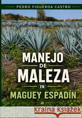 Manejo de Maleza En Maguey Espadín Pedro Figueroa Castro 9798584797195 Independently Published - książka