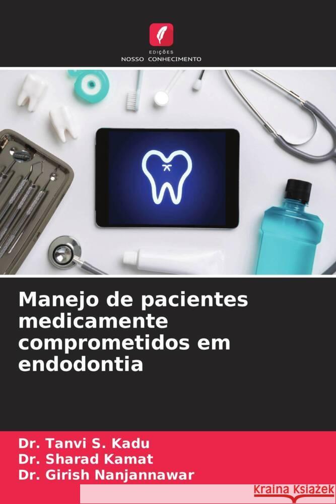 Manejo de pacientes medicamente comprometidos em endodontia Kadu, Dr. Tanvi S., Kamat, Dr. Sharad, Nanjannawar, Dr. Girish 9786205428801 Edições Nosso Conhecimento - książka