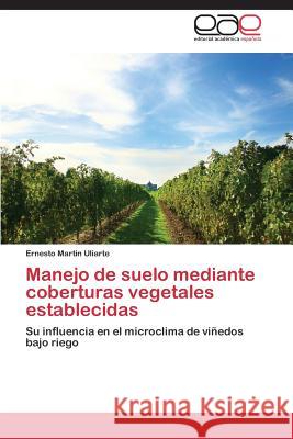 Manejo de suelo mediante coberturas vegetales establecidas Uliarte Ernesto Martin 9783844339925 Editorial Academica Espanola - książka