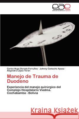 Manejo de Trauma de Duodeno Carlos Hugo Dorad Johnny Camach Alejandra L 9783847355564 Editorial Acad Mica Espa Ola - książka