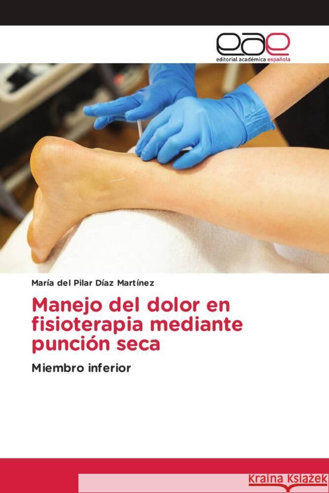 Manejo del dolor en fisioterapia mediante punción seca Díaz Martínez, María del Pilar 9786139434183 Editorial Académica Española - książka