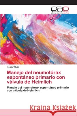 Manejo del neumotórax espontáneo primario con válvula de Heimlich Guin, Héctor 9786202127653 Editorial Académica Española - książka