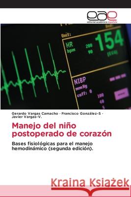 Manejo del niño postoperado de corazón Vargas Camacho, Gerardo, Gonzalez-S, Francisco, Vargas-V., Javier 9786209303302 Editorial Académica Española - książka