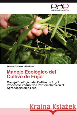 Manejo Ecológico del Cultivo de Frijol Gutierrez-Martinez Antonio 9783845494524 Editorial Acad Mica Espa Ola - książka