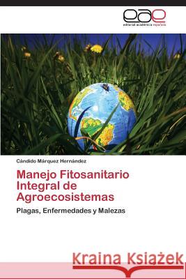 Manejo Fitosanitario Integral de Agroecosistemas Marquez Hernandez Candido 9783846573112 Editorial Academica Espanola - książka