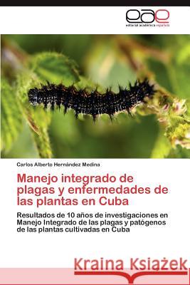 Manejo integrado de plagas y enfermedades de las plantas en Cuba Hernández Medina Carlos Alberto 9783845499970 Editorial Acad Mica Espa Ola - książka