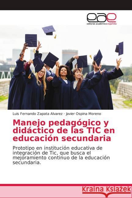 Manejo pedagógico y didáctico de las TIC en educación secundaria : Prototipo en institución educativa de integración de Tic, que busca el mejoramiento continuo de la educación secundaria. Zapata Alvarez, Luis Fernando; Ospina Moreno, Javier 9786202161039 Editorial Académica Española - książka