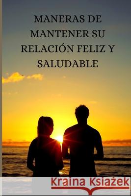 Maneras de Mantener Su Relación Feliz Y Saludable Stephen Robsin 9798479512834 Independently Published - książka