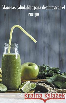 Maneras saludables para desintoxicar el cuerpo Joan Mazo 9798215615072 Joan Mazo - książka