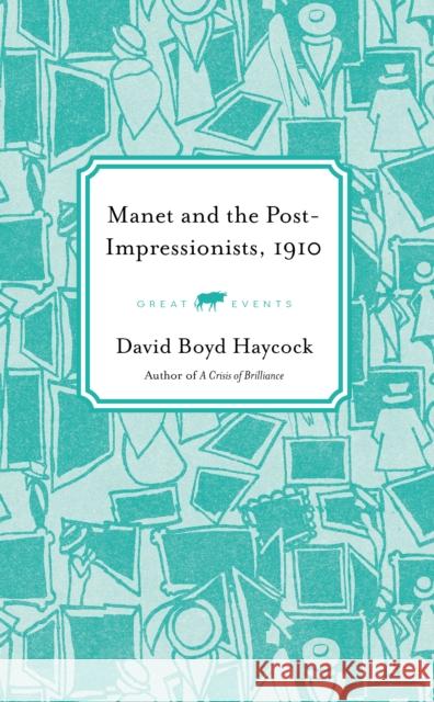 Manet and the Post-Impressionists, 1910 David Boyd Haycock 9781913083915 Old Street Publishing - książka