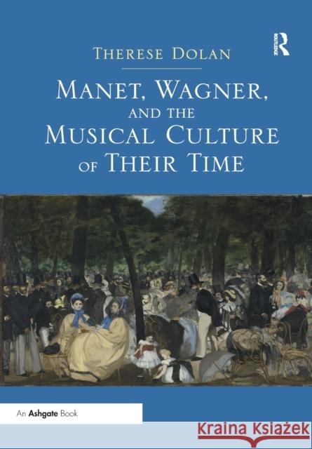 Manet, Wagner, and the Musical Culture of Their Time Therese Dolan 9781138548053 Routledge - książka