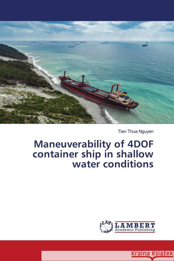 Maneuverability of 4DOF container ship in shallow water conditions Nguyen, Tien Thua 9783659416279 LAP Lambert Academic Publishing - książka