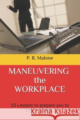 MANEUVERING the WORKPLACE: 10 Lessons to prepare you to WIN at WORK! Lea Brown Jacqueline Malone P. R. Malone 9781793436801 Independently Published - książka