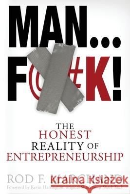 Man...F@#K!: The Honest Reality of Entrepreneurship Rod F Marchand, Kevin Harrington 9781735271071 MindStir Media - książka