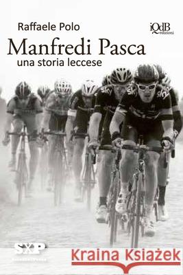 Manfredi Pasca: Una Storia Leccese Raffaele Polo Gianluca Pasca Stefano Donno 9781720073321 Independently Published - książka