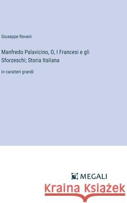 Manfredo Palavicino, O, I Francesi e gli Sforzeschi; Storia Italiana: in caratteri grandi Giuseppe Rovani 9783387337648 Megali Verlag - książka