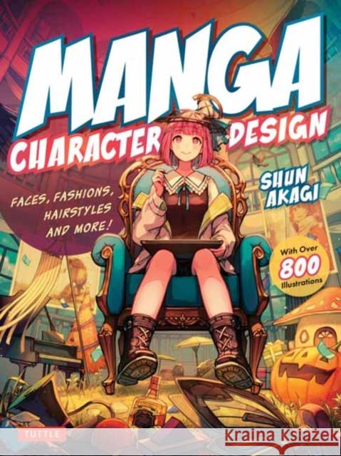 Manga Character Design: Faces, Fashions, Hairstyles and More! (With Over 800 Illustrations) Shun Akagi 9784805318027 Tuttle Publishing - książka