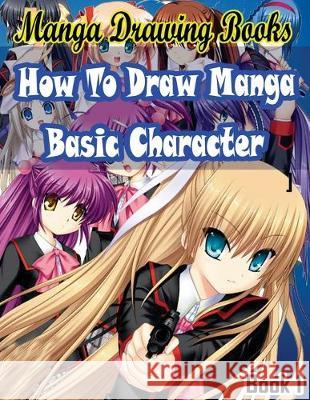 Manga Drawing Books How to Draw Manga Characters Book 1: Learn Japanese Manga Eyes And Pretty Manga Face Gala Publication 9781508697084 Createspace Independent Publishing Platform - książka
