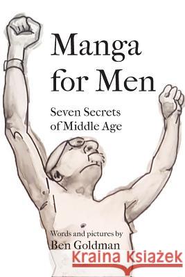 Manga for Men: Seven Secrets of Middle Age Dr Benjamin a. Goldman 9781523634620 Createspace Independent Publishing Platform - książka