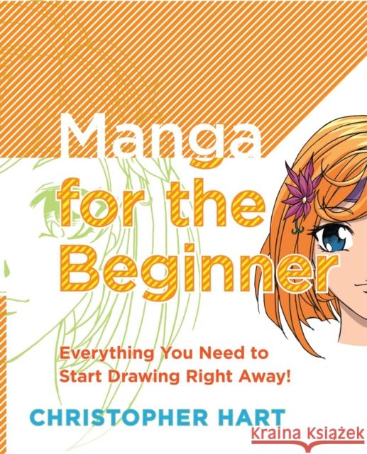 Manga for the Beginner: Everything You Need to Know to Get Started Right Away! Hart, Christopher 9780823030835 Watson-Guptill Publications - książka