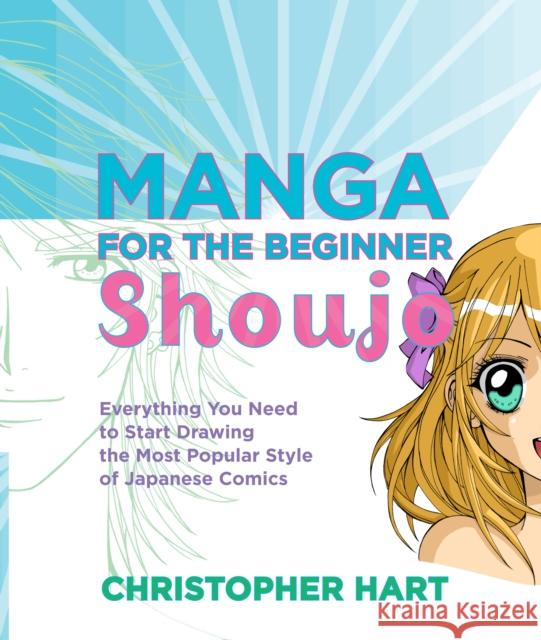 Manga for the Beginner Shoujo: Everything You Need to Start Drawing the Most Popular Style of Japanese Comics Hart, Christopher 9780823033294  - książka