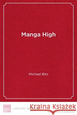 Manga High : Literacy, Identity, and Coming of Age in an Urban High School Michael Bitz, Ed.D.   9781934742198 Harvard Educational Publishing Group - książka
