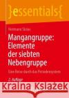 Mangangruppe: Elemente der siebten Nebengruppe: Eine Reise durch das Periodensystem Hermann Sicius 9783662666975 Springer Spektrum