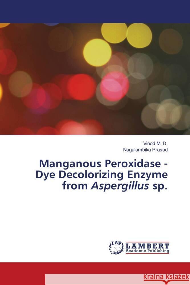 Manganous Peroxidase - Dye Decolorizing Enzyme from Aspergillus sp. M. D., Vinod, Prasad, Nagalambika 9786206787341 LAP Lambert Academic Publishing - książka