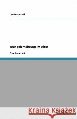 Mangelernährung im Alter Tobias Petzold 9783638939416 Grin Verlag - książka