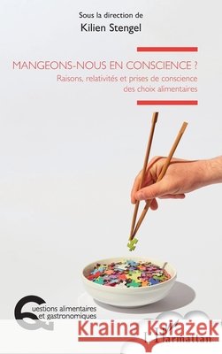 Mangeons-nous en conscience ?: Raisons, relativit?s et prises de conscience des choix alimentaires Kilien Stengel 9782336656014 Editions L'Harmattan - książka