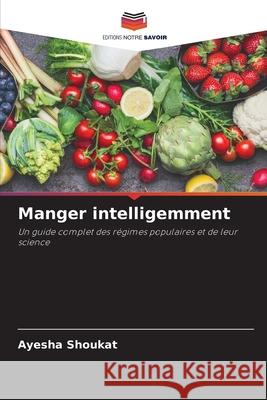Manger intelligemment Shoukat, Ayesha 9786130157920 Editions Notre Savoir - książka