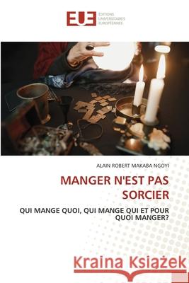 Manger n'Est Pas Sorcier Alain Robert Makab 9786206717089 Editions Universitaires Europeennes - książka