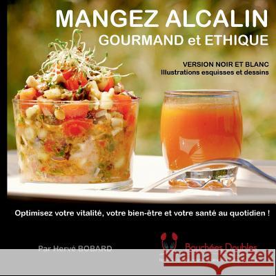 Mangez alcalin gourmand et éthique (version noir et blanc illustrée): Optimisez votre vitalité, votre bien-être et votre santé au quotidien ! Hervé Bobard 9782322164240 Books on Demand - książka
