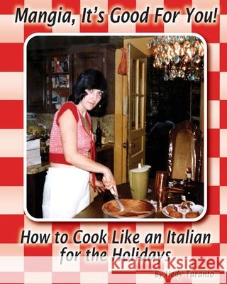 Mangia, It's Good For You: How To Cook Like an Italian for the Holidays Piccininni, Mauro 9781439212868 Booksurge Publishing - książka