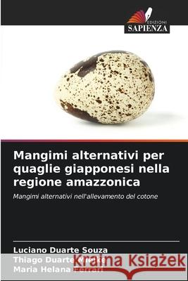Mangimi alternativi per quaglie giapponesi nella regione amazzonica Duarte Souza, Luciano, Duarte Mielke, Thiago, Ferrari, Maria Helana 9786208659240 Edizioni Sapienza - książka