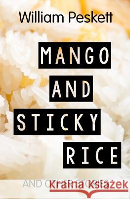 Mango and Sticky Rice: And Other Short Stories William Peskett 9781463727338 Createspace - książka