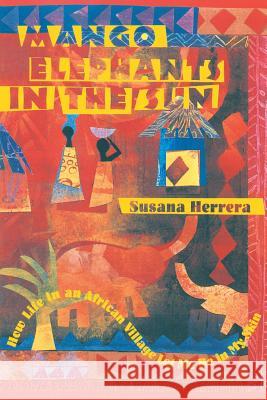 Mango Elephants in the Sun: How Life in an African Village Let Me Be in My Skin Susana Herrera 9781570625725 Shambhala Publications - książka