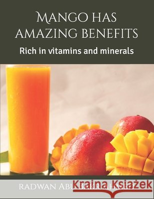 Mango has amazing benefits: Rich in vitamins and minerals Abu Bakr Ahmed, Radwan 9798423777166 Independently published - książka