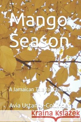Mango Season: A Jamaican Tale for children Avia Ustanny-Collinder 9781071233894 Independently Published - książka