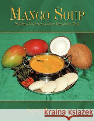 Mango Soup: Delicious Nutritious Indian Vegetarian Food Malsingh, Jenni 9781434349798 Authorhouse - książka