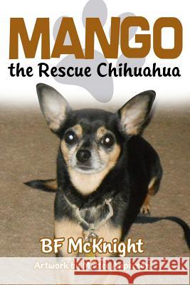 Mango the Rescue Chihuahua Bf McKnight 9781480939905 Dorrance Publishing Co. - książka