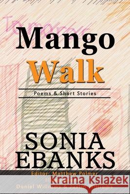Mango Walk: Poems & Short Stories Matthew O. Palmer Daniel Williams Justin Williams 9781973859710 Createspace Independent Publishing Platform - książka