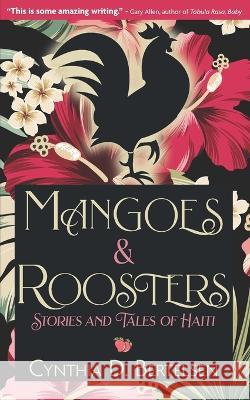 Mangoes & Roosters: Stories and Tales of Haiti Cynthia D Bertelsen 9781734557947 Turquoise Moon Press - książka