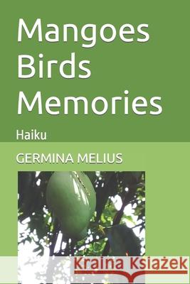 Mangoes Birds Memories: Haiku Melius, Germina 9798472934077 Independently Published - książka